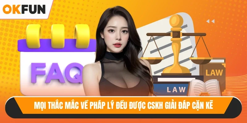 Mọi thắc mắc về pháp lý đều được CSKH giải đáp cặn kẽ