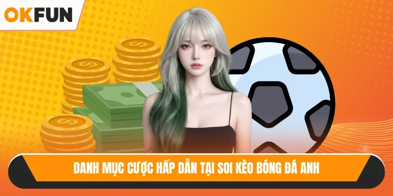 Danh mục cược hấp dẫn tại soi kèo bóng đá Anh