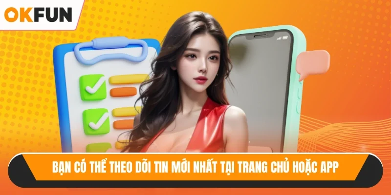 Bạn có thể theo dõi tin mới nhất tại trang chủ hoặc app